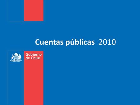 Cuentas públicas 2010. La Cuenta Pública Es un ejercicio de transparencia de la Gestión Pública Es la forma en que autoridades de Gobierno dan cuenta.