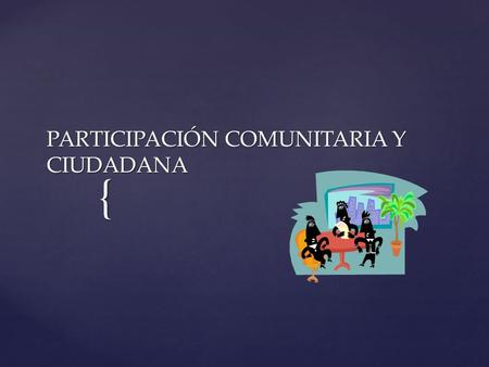 PARTICIPACIÓN COMUNITARIA Y CIUDADANA