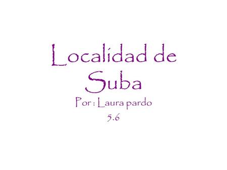 Localidad de Suba Por : Laura pardo 5.6.