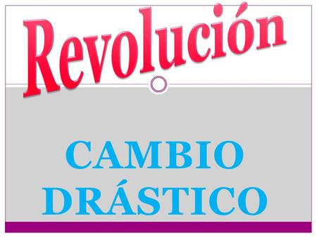 Revolución CAMBIO DRÁSTICO.