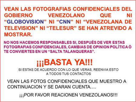VEAN LAS FOTOGRAFIAS CONFIDENCIALES DEL GOBIERNO VENEZOLANO QUE NI “GLOBOVISION” NI “CNN” NI “VENEZOLANA DE TELEVISION” NI “TELESUR” SE HAN ATREVIDO A.