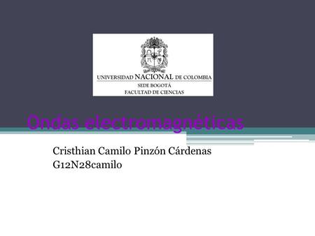 Ondas electromagnéticas Cristhian Camilo Pinzón Cárdenas G12N28camilo.