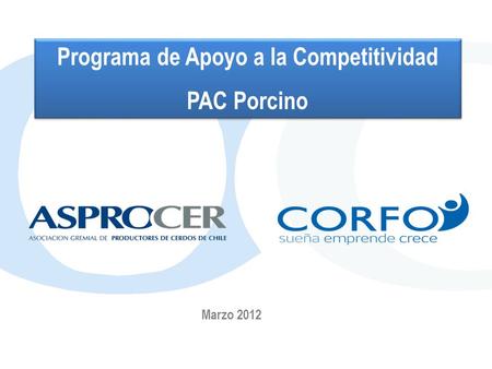 Marzo 2012 Programa de Apoyo a la Competitividad PAC Porcino Programa de Apoyo a la Competitividad PAC Porcino.