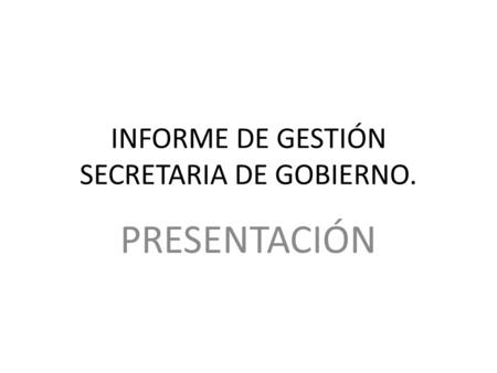 INFORME DE GESTIÓN SECRETARIA DE GOBIERNO. PRESENTACIÓN.
