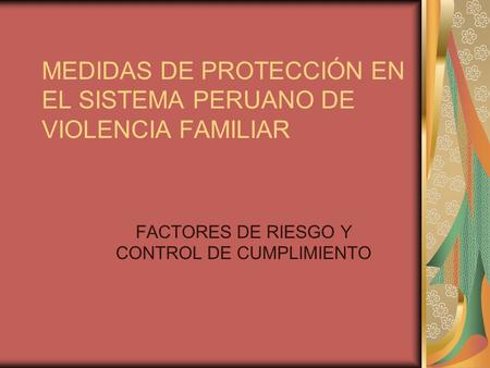 MEDIDAS DE PROTECCIÓN EN EL SISTEMA PERUANO DE VIOLENCIA FAMILIAR