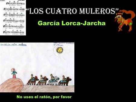 “Los cuatro muleros” García Lorca-Jarcha No uses el ratón, por favor,