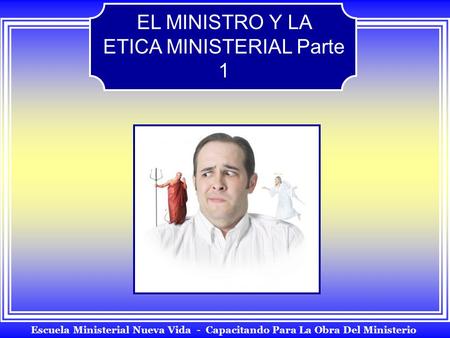 EL MINISTRO Y LA ETICA MINISTERIAL Parte 1
