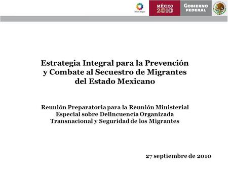Estrategia Integral para la Prevención y Combate al Secuestro de Migrantes del Estado Mexicano Reunión Preparatoria para la Reunión Ministerial Especial.