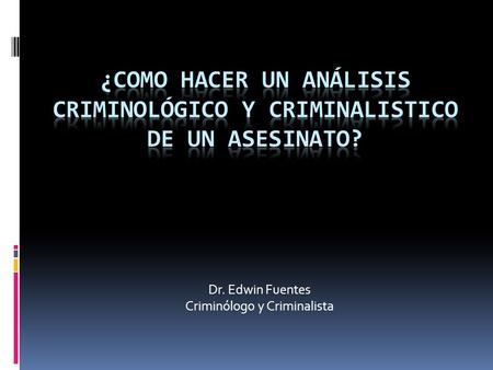 Dr. Edwin Fuentes Criminólogo y Criminalista