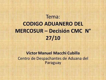 Tema: CODIGO ADUANERO DEL MERCOSUR – Decisión CMC N° 27/10