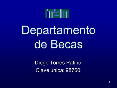 1 Departamento de Becas Diego Torres Patiño Clave única: 98760.