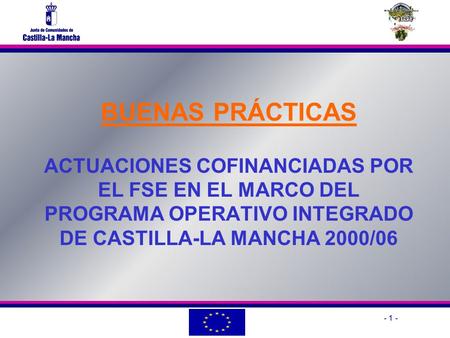 - 1 - BUENAS PRÁCTICAS ACTUACIONES COFINANCIADAS POR EL FSE EN EL MARCO DEL PROGRAMA OPERATIVO INTEGRADO DE CASTILLA-LA MANCHA 2000/06.