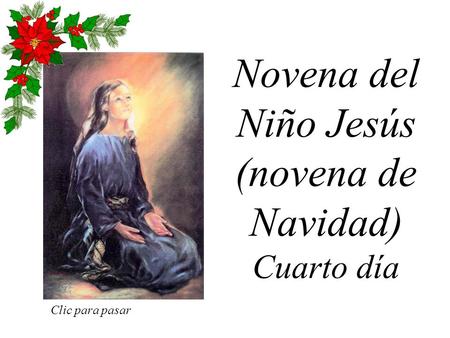 Novena del Niño Jesús (novena de Navidad) Cuarto día Clic para pasar.
