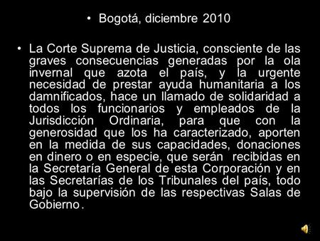Bogotá, diciembre 2010 La Corte Suprema de Justicia, consciente de las graves consecuencias generadas por la ola invernal que azota el país, y la urgente.