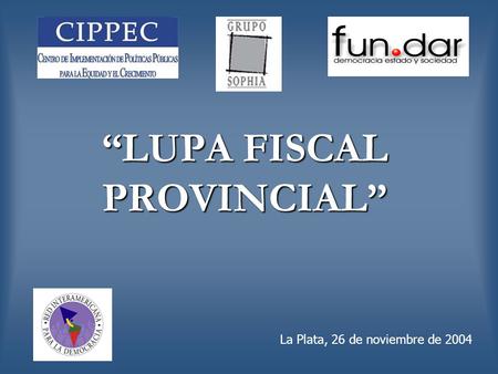 “LUPA FISCAL PROVINCIAL” La Plata, 26 de noviembre de 2004.