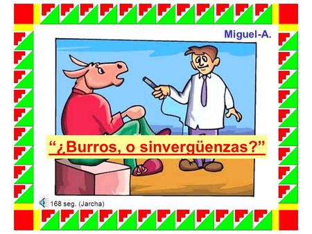 “¿Burros, o sinvergüenzas?” Miguel-A. 168 seg. (Jarcha)