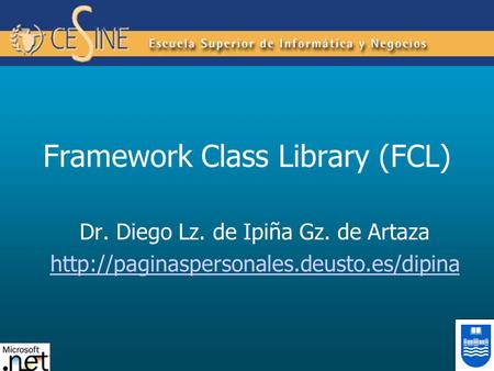 Framework Class Library (FCL) Dr. Diego Lz. de Ipiña Gz. de Artaza