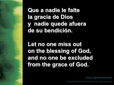 Que a nadie le falte la gracia de Dios y nadie quede afuera de su bendición. Let no one miss out on the blessing of God, and no one be excluded from the.
