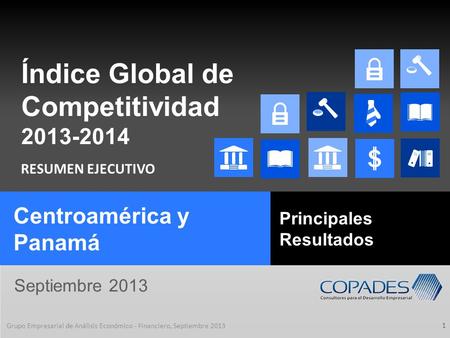 Índice Global de Competitividad 2013-2014 1 Septiembre 2013 RESUMEN EJECUTIVO Grupo Empresarial de Análisis Económico - Financiero, Septiembre 2013 Centroamérica.