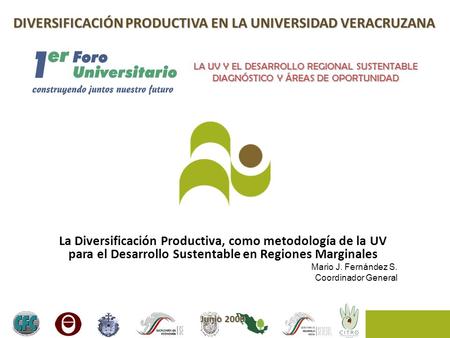 DIVERSIFICACIÓN PRODUCTIVA EN LA UNIVERSIDAD VERACRUZANA La Diversificación Productiva, como metodología de la UV para el Desarrollo Sustentable en Regiones.