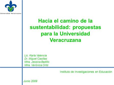 Lic. Karla Valencia Dr. Miguel Casillas Mtra. Jessica Badillo Mtra. Verónica Ortiz Hacia el camino de la sustentabilidad: propuestas para la Universidad.
