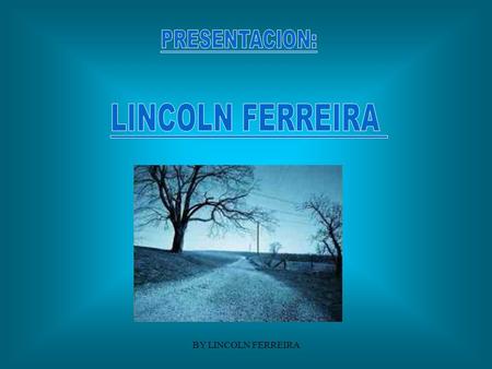 BY LINCOLN FERREIRA La vida est á hecha de caminos... La vida est á hecha de caminos...