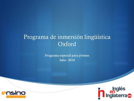  Programa de inmersión lingüística Oxford Programa especial para jóvenes Julio 2014.