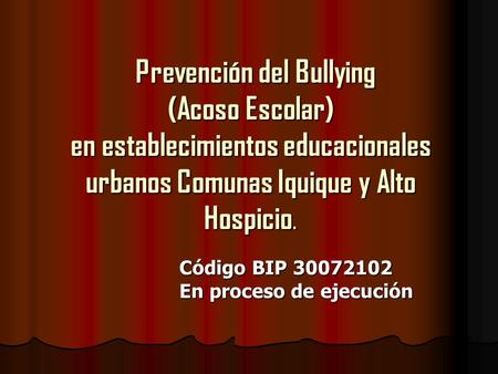 Prevención del Bullying (Acoso Escolar) en establecimientos educacionales urbanos Comunas Iquique y Alto Hospicio. Prevención del Bullying (Acoso Escolar)