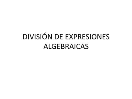 DIVISIÓN DE EXPRESIONES ALGEBRAICAS