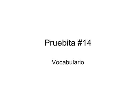 Pruebita #14 Vocabulario.