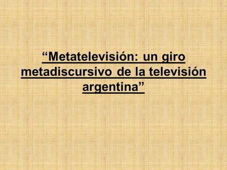 “Metatelevisión: un giro metadiscursivo de la televisión argentina”