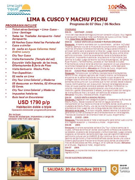Itinerario Personalizado para Claudia SILVA Propuesta 2 (Tour de 8 días) Publicado el 01 Dic 2010 01:43 p.m. CUZCO & MACHU PICCHU Itinerario Personalizado.