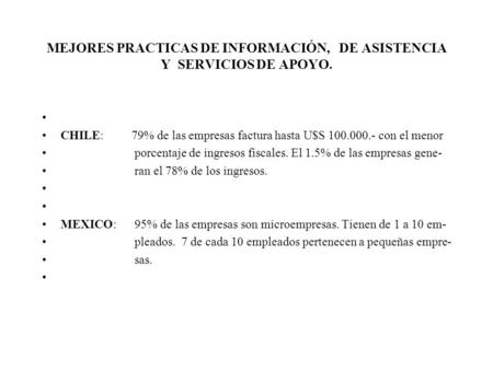 MEJORES PRACTICAS DE INFORMACIÓN, DE ASISTENCIA Y SERVICIOS DE APOYO. CHILE: 79% de las empresas factura hasta U$S 100.000.- con el menor porcentaje de.