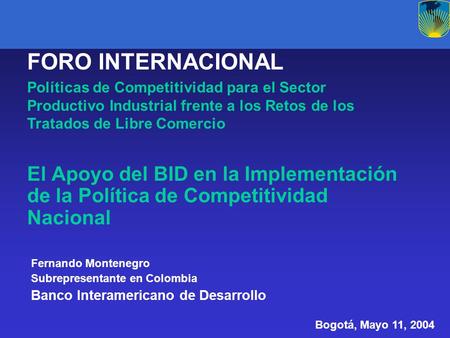 El Apoyo del BID en la Implementación de la Política de Competitividad Nacional FORO INTERNACIONAL Políticas de Competitividad para el Sector Productivo.