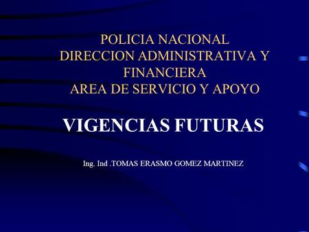 VIGENCIAS FUTURAS Ing. Ind .TOMAS ERASMO GOMEZ MARTINEZ