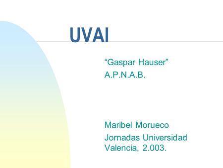 UVAI “Gaspar Hauser” A.P.N.A.B. Maribel Morueco