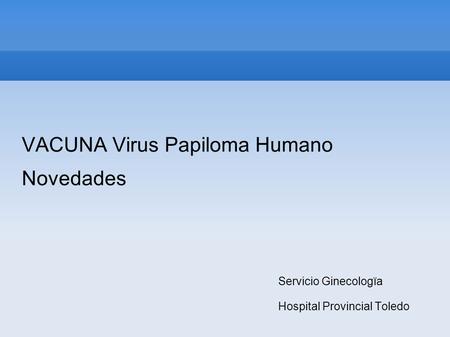 VACUNA Virus Papiloma Humano Novedades Servicio Ginecologïa Hospital Provincial Toledo.