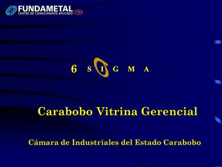 Carabobo Vitrina Gerencial S I G M A 6 Cámara de Industriales del Estado Carabobo.