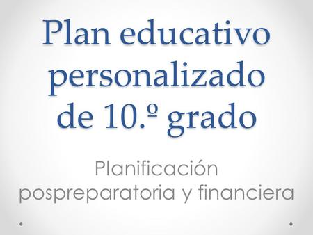 Plan educativo personalizado de 10.º grado Planificación pospreparatoria y financiera.
