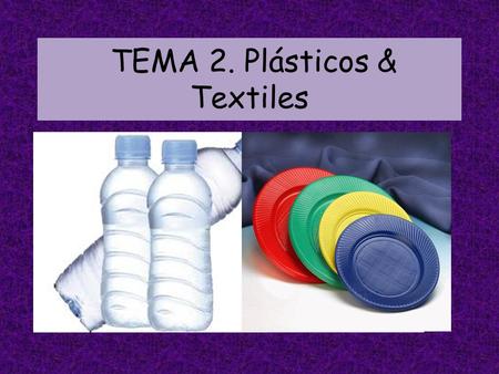 TEMA 2. Plásticos & Textiles