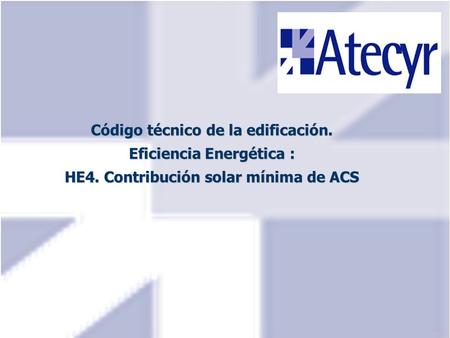 Código técnico de la edificación. Eficiencia Energética : HE4. Contribución solar mínima de ACS.