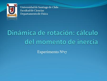 Experimento Nº17 Universidad de Santiago de Chile Facultad de Ciencias Departamento de Física.