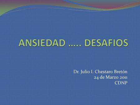 Dr. Julio I. Chestaro Bretón 24 de Marzo 2011 CDNP
