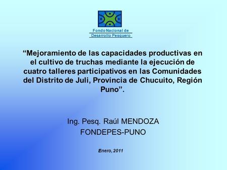 Ing. Pesq. Raúl MENDOZA FONDEPES-PUNO