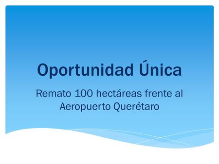 Oportunidad Única Remato 100 hectáreas frente al Aeropuerto Querétaro.