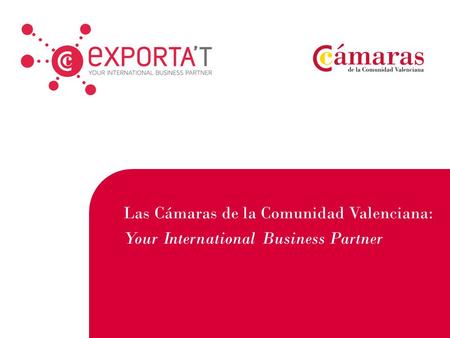Las Cámaras de la Comunidad Valenciana: Your International Business Partner.