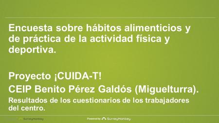 Powered by Encuesta sobre hábitos alimenticios y de práctica de la actividad física y deportiva. Proyecto ¡CUIDA-T! CEIP Benito Pérez Galdós (Miguelturra).