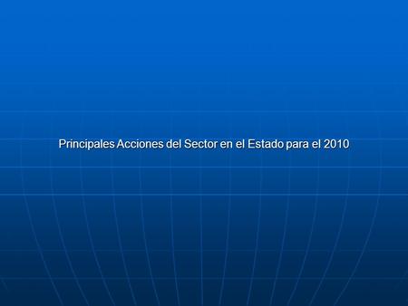 Principales Acciones del Sector en el Estado para el 2010