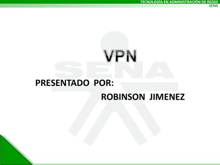 PRESENTADO POR: ROBINSON JIMENEZ. DEFINICIÓN VPN VPN es una tecnología de red que permite una extensión de la red local sobre una red pública o no controlada,