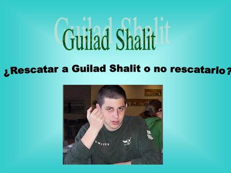 Quién secuestró a Guilad Shalit? Qué es el Hamás? Hamás es una organización política y militar palestina, creada en1987. Su objetivo, es el establecimiento.